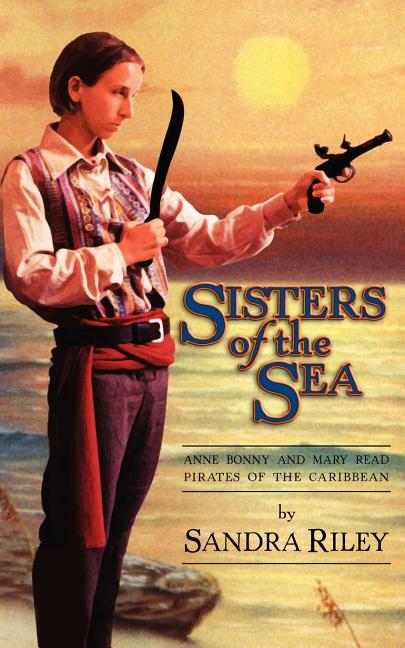 Sisters of the Sea: Anne Bonny and Mary Read-Pirates of the Caribbean (Rev) - Ingram