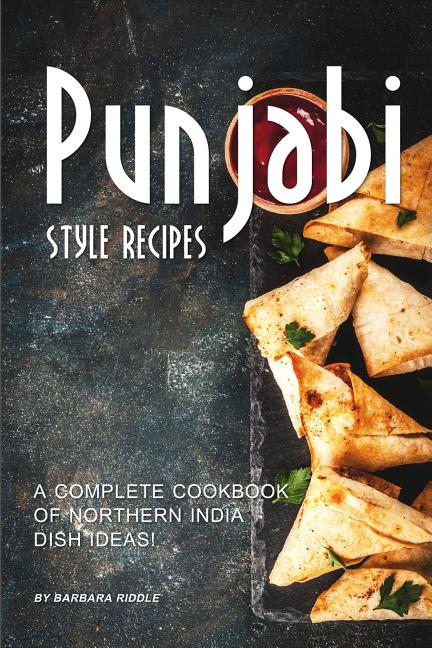 Punjabi Style Recipes: A Complete Cookbook of Northern India Dish Ideas! - Ingram