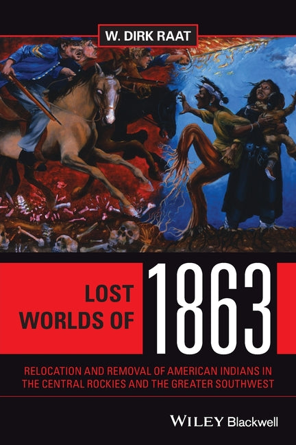 Lost Worlds of 1863: Relocation and Removal of American Indians in the Central Rockies and the Greater Southwest - Ingram