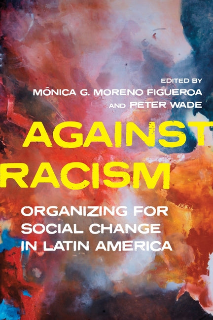 Against Racism: Organizing for Social Change in Latin America - Ingram