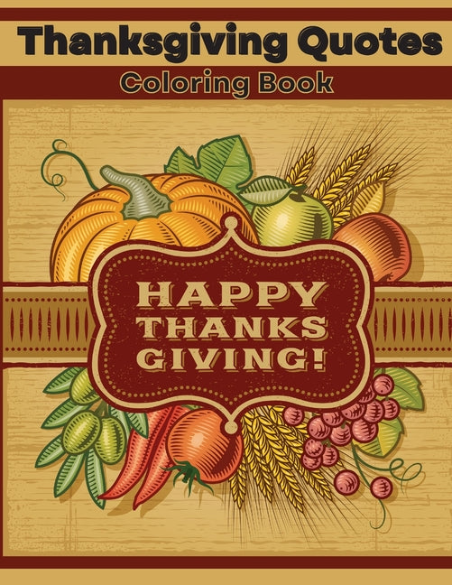 Thanksgiving Quotes Coloring Book: Inspirational and Fun Quotes for Adults and Teens Featuring Mandala Flowers and Autumn Designs to Color A Great Boo - Ingram