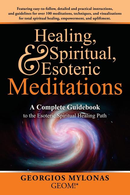 Healing, Spiritual, and Esoteric Meditations: A Complete Guidebook to the Esoteric Spiritual Healing Path - Ingram