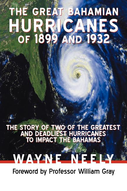 Great Bahamian Hurricanes of 1899 and 1932: The Story of Two of the Greatest and Deadliest Hurricanes to Impact the Bahamas - Ingram