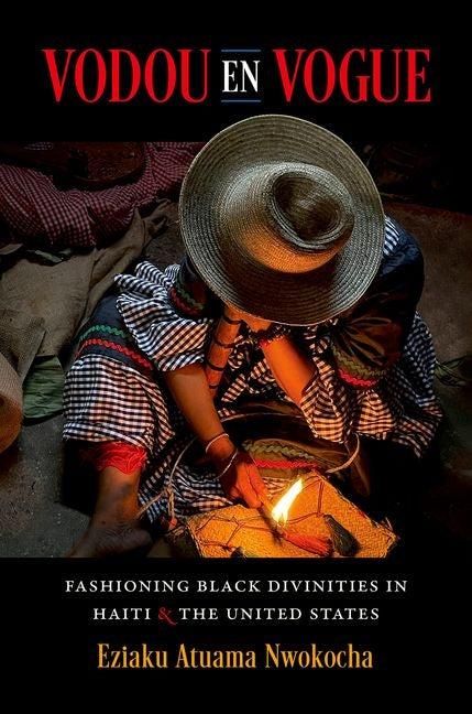 Vodou En Vogue: Fashioning Black Divinities in Haiti and the United States - Ingram