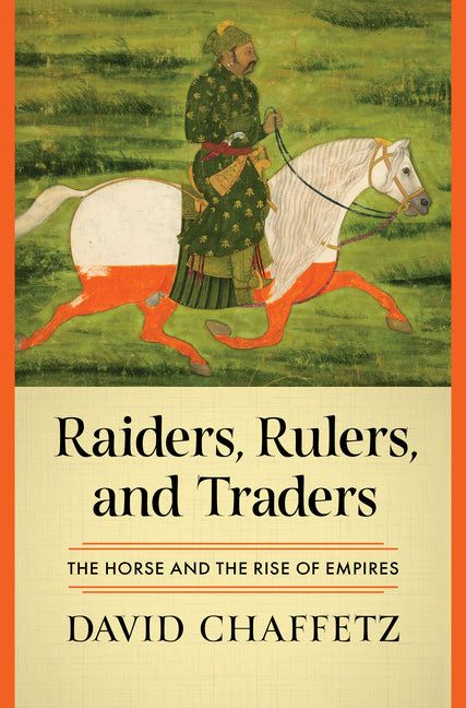 Raiders, Rulers, and Traders: The Horse and the Rise of Empires - Ingram