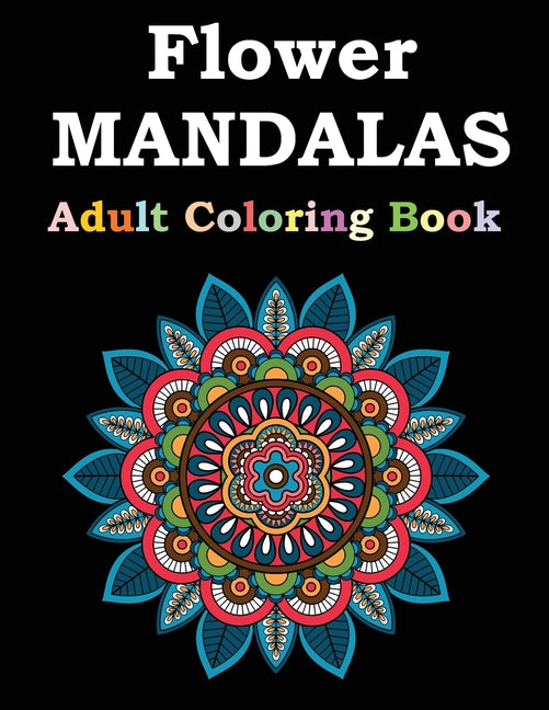 Flower Mandalas Adult Coloring Book: Adult Coloring Book Featuring Beautiful Mandalas Designed to Soothe the Soul - Ingram