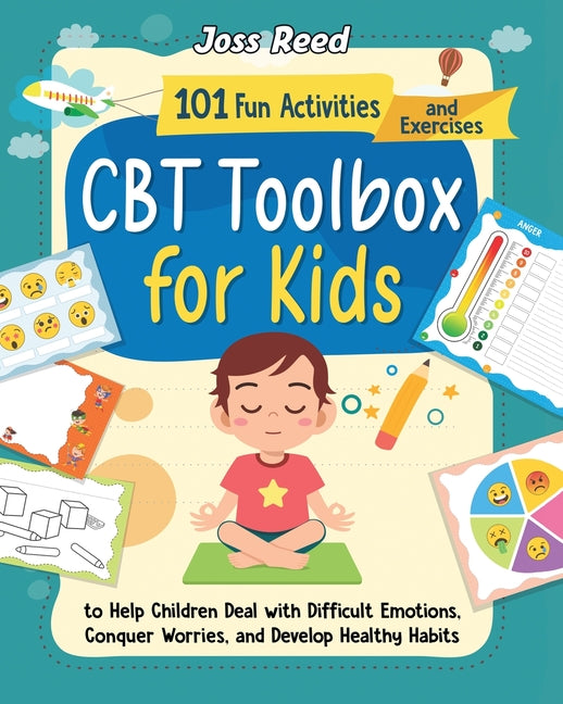 CBT Toolbox for Kids: 101 Fun Activities and Exercises to Help Children Deal with Difficult Emotions, Conquer Worries, and Develop Healthy Habits - Ingram
