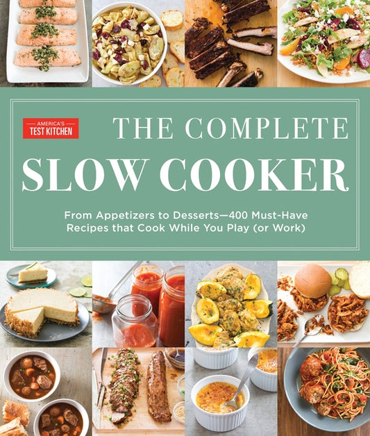 Complete Slow Cooker: From Appetizers to Desserts - 400 Must-Have Recipes That Cook While You Play (Orwork) - Ingram