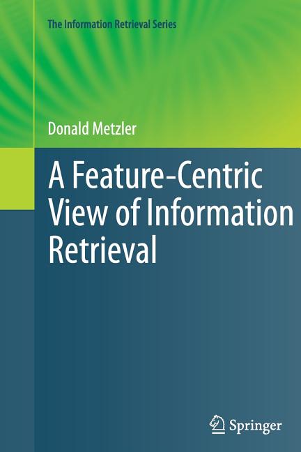 Feature-Centric View of Information Retrieval (2011) - Ingram