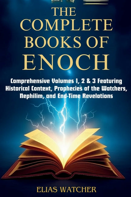 Complete Books of Enoch: Comprehensive Volumes 1, 2 & 3 Featuring Historical Context, Prophecies of the Watchers, Nephilim, and End-Time Revelations - Ingram