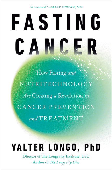Fasting Cancer: How Fasting and Nutritechnology Are Creating a Revolution in Cancer Prevention and Treatment - Ingram