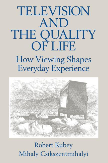 Television and the Quality of Life: How Viewing Shapes Everyday Experience - Ingram