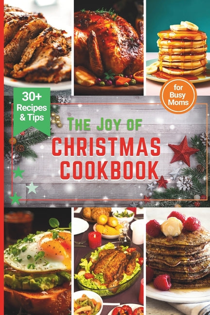 Joy of Christmas CookBook: Culinary Adventures for a Joyful Christmas-Featuring the top 30+ most Delicious Recipes for Busy Moms - Ingram