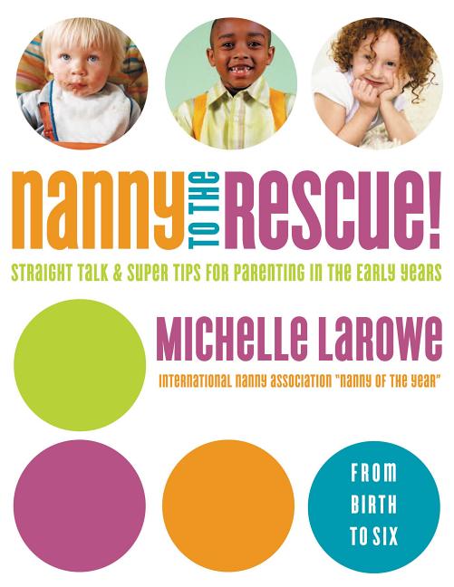 Nanny to the Rescue!: Straight Talk and Super Tips for Parenting in the Early Years - Ingram