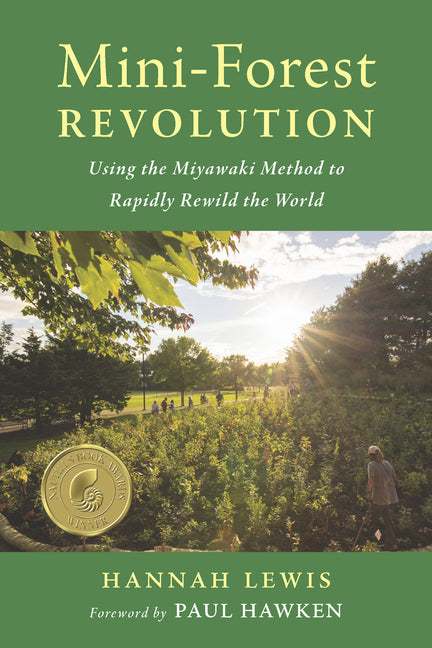 Mini-Forest Revolution: Using the Miyawaki Method to Rapidly Rewild the World - Ingram
