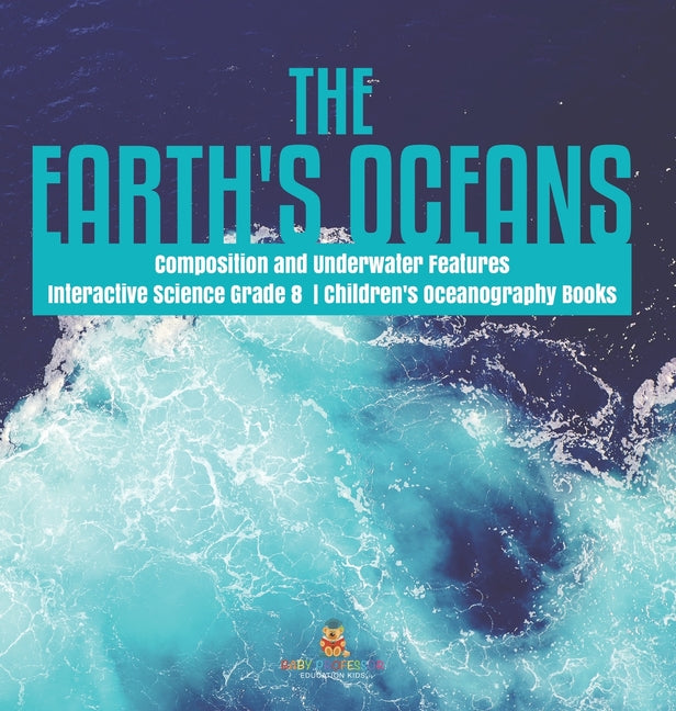 Earth's Oceans Composition and Underwater Features Interactive Science Grade 8 Children's Oceanography Books - Ingram