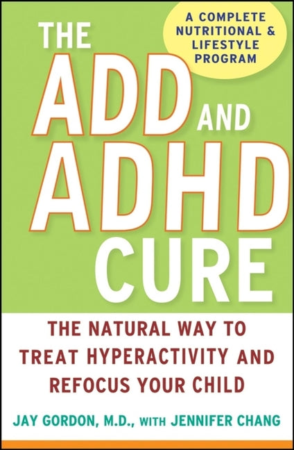 ADD and ADHD Cure: The Natural Way to Treat Hyperactivity and Refocus Your Child - Ingram
