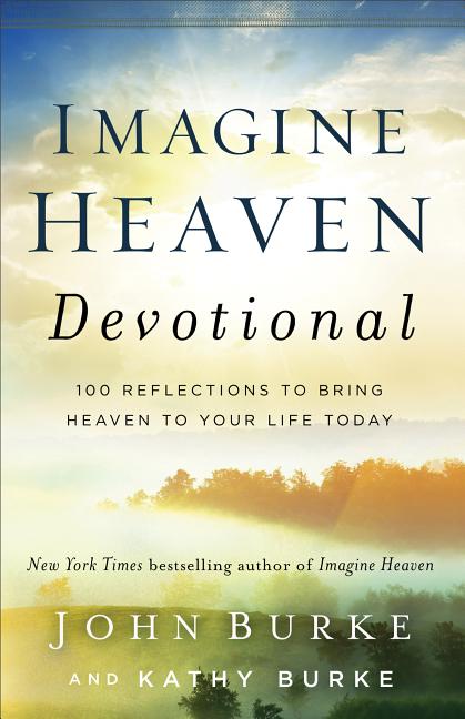 Imagine Heaven Devotional: 100 Reflections to Bring Heaven to Your Life Today - Ingram