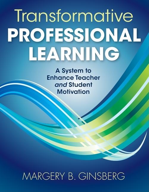 Transformative Professional Learning: A System to Enhance Teacher and Student Motivation - Ingram