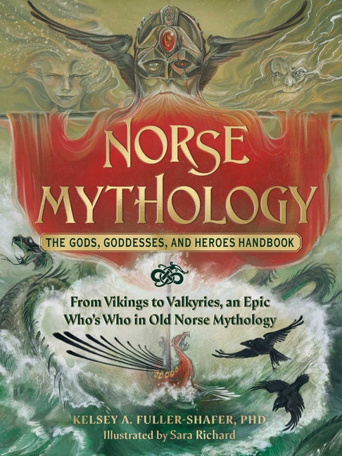 Norse Mythology: The Gods, Goddesses, and Heroes Handbook: From Vikings to Valkyries, an Epic Who's Who in Old Norse Mythology - Ingram