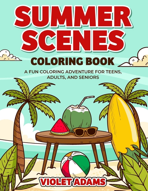 Summer Scenes Coloring Book: A Fun Coloring Adventure for Teens, Adults, and Seniors Featuring Seaside Houses and Beautiful Beach Landscapes - Ingram