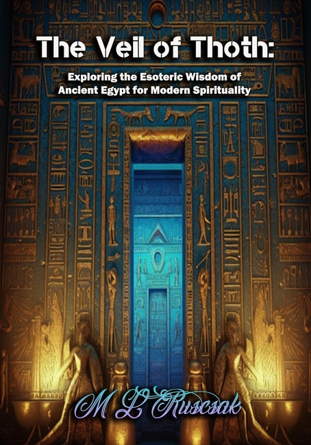 Veil of Thoth: Exploring the Esoteric Wisdom of Ancient Egypt for Modern Spirituality - Ingram
