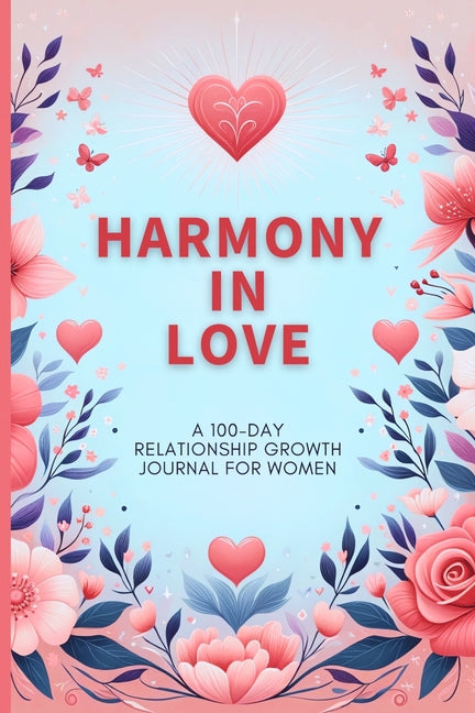 Harmony in Love: A 100-Day Relationship Growth Guided Book for Women Featuring Daily Affirmations, Reflective Prompts, and Connecting Activities - Ingram