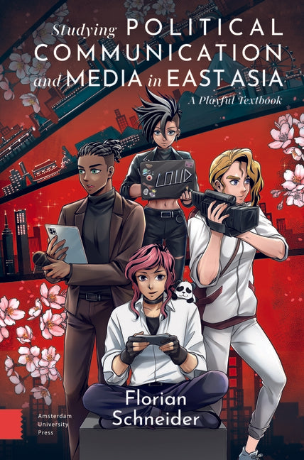 Studying Political Communication and Media in East Asia: A Playful Textbook - Ingram
