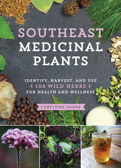 Southeast Medicinal Plants: Identify, Harvest, and Use 106 Wild Herbs for Health and Wellness - Ingram