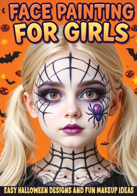 Face Painting for Girls - Easy Halloween Designs and Fun Makeup Ideas: Step-by-Step Guide to Creative Face Art for Kids and Teens - Perfect for Partie - Ingram