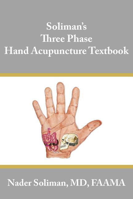 Soliman's Three Phase Hand Acupuncture Textbook - Ingram