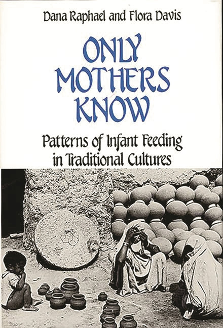 Only Mothers Know: Patterns of Infant Feeding in Traditional Cultures - Ingram