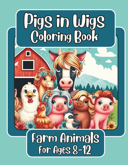 Pigs in Wigs Farm Animals Coloring Book for Ages 8-12: Farm Animals with Fabulous Hair, Creative Coloring Fun for Children featuring Pigs, Dogs, Cats, - Ingram