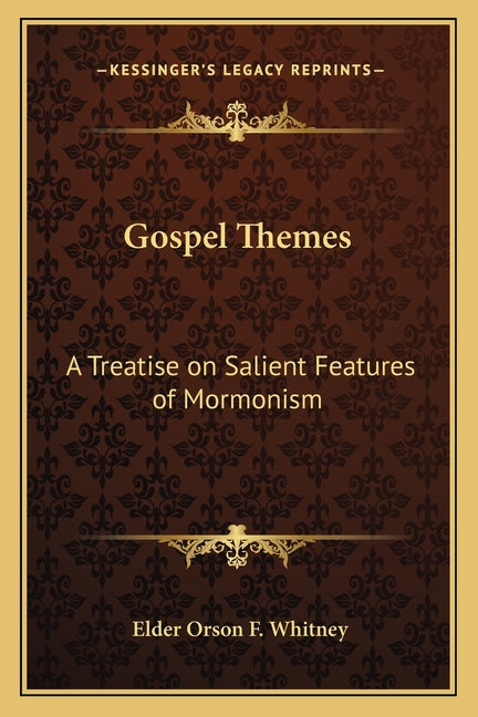 Gospel Themes: A Treatise on Salient Features of Mormonism - Ingram