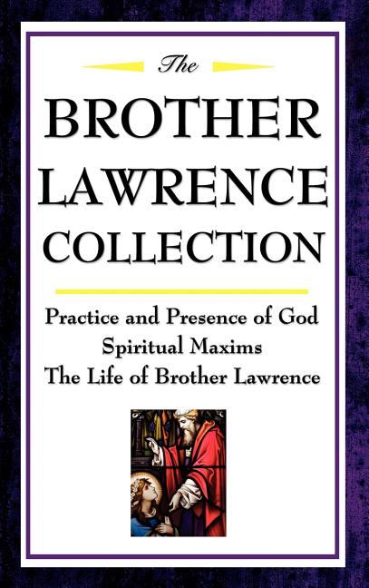 Brother Lawrence Collection: Practice and Presence of God, Spiritual Maxims, the Life of Brother Lawrence - Ingram