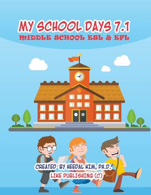 My School Days 7.1: Middle School ESL & EFL: Middle School ESL EFL Textbook for Reading, Listening, Speaking and Writing - Ingram