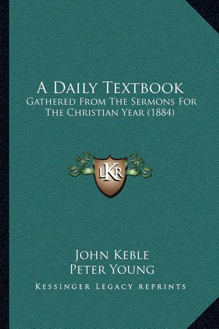 Daily Textbook: Gathered From The Sermons For The Christian Year (1884) - Ingram
