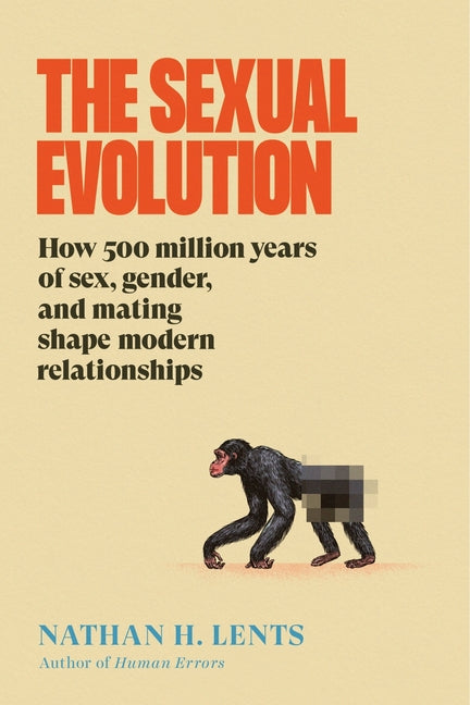 Sexual Evolution: How 500 Million Years of Sex, Gender, and Mating Shape Modern Relationships - Ingram