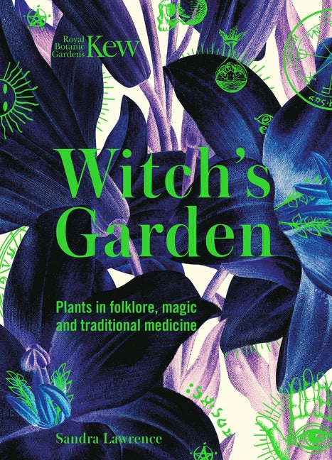 Witch's Garden: Plants in Folklore, Magic and Traditional Medicine - Ingram