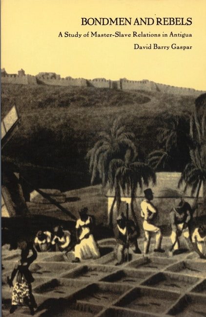 Bondmen and Rebels: A Study of Master-Slave Relations in Antigua - Ingram