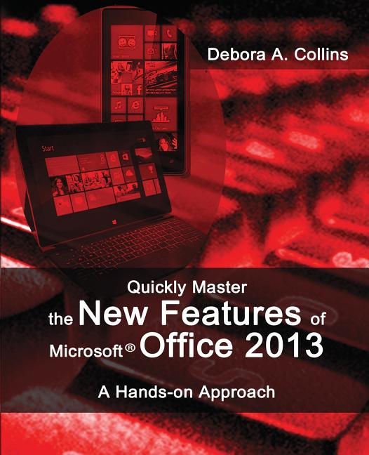 Quickly Master the New Features of Microsoft Office 2013: A Hands-on Approach - Ingram