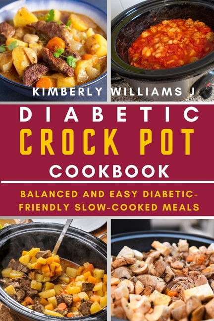 Diabetic Crock Pot Cookbook: Balanced and Easy Diabetic-Friendly Slow-Cooked Meals - Ingram