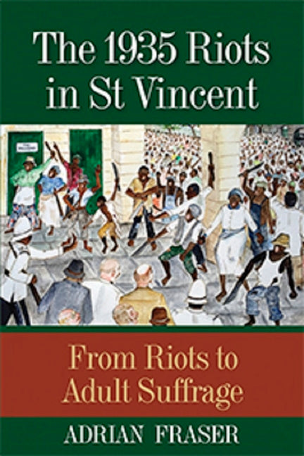 1935 Riots in St Vincent: From Riots to Adult Suffrage - Ingram