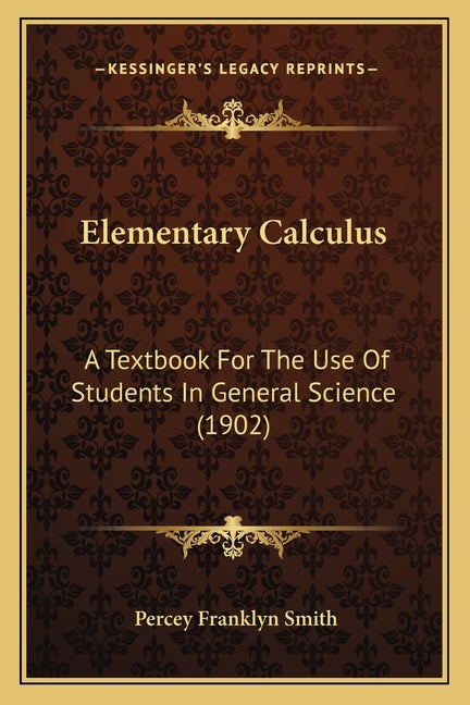 Elementary Calculus: A Textbook For The Use Of Students In General Science (1902) - Ingram