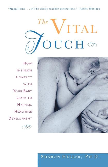 Vital Touch: How Intimate Contact with Your Baby Leads to Happier, Healthier Development - Ingram