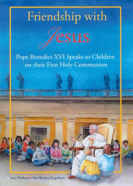 Friendship with Jesus: Pope Benedict XVI Talks to Children on Their First Holy Communion - Ingram