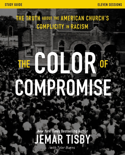 Color of Compromise Study Guide: The Truth about the American Church's Complicity in Racism - Ingram