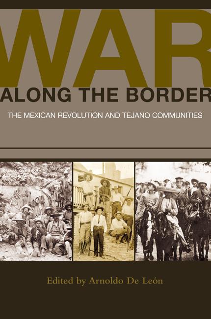 War Along the Border: The Mexican Revolution and Tejano Communities Volume 6 - Ingram