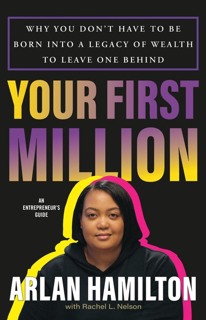 Your First Million: Why You Don't Have to Be Born Into a Legacy of Wealth to Leave One Behind - Ingram