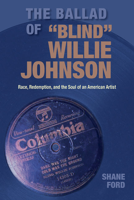Ballad of Blind Willie Johnson: Race, Redemption, and the Soul of an American Artist - Ingram